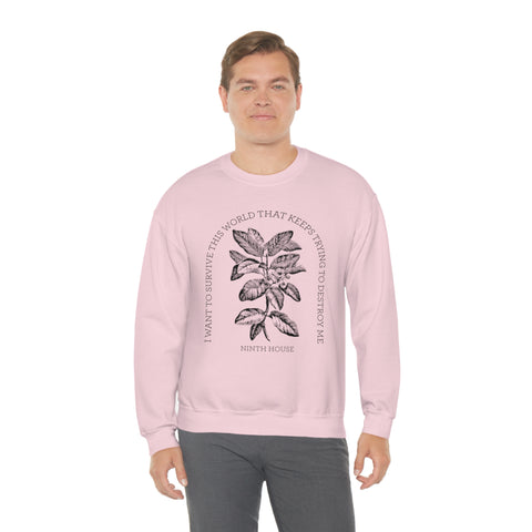 I Want To Survive This World That Keeps Trying To Destroy Me sweatshirt | Ninth House & Hell Bent I Want To Survive This World That Keeps Trying To Destroy Me sweatshirt | Ninth House & Hell Bent