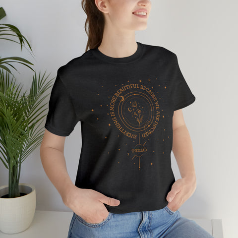 Everything Is More Beautiful Because We Are Doomed - The Iliad T-Shirt | Homer Everything Is More Beautiful Because We Are Doomed - The Iliad T-Shirt | Homer