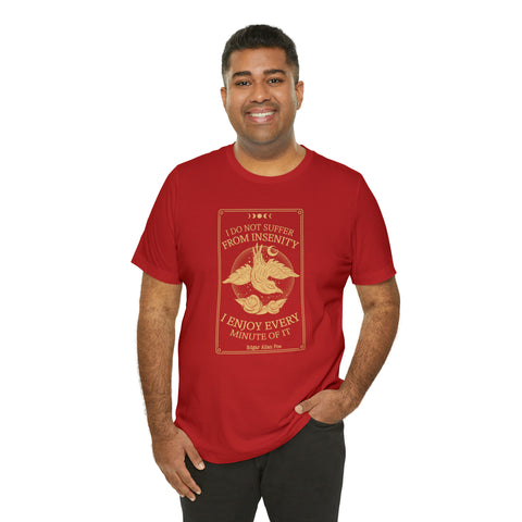 I do not suffer from insenity  T-Shirt | Edgar Allan Poe Nevermore I do not suffer from insenity  T-Shirt | Edgar Allan Poe Nevermore