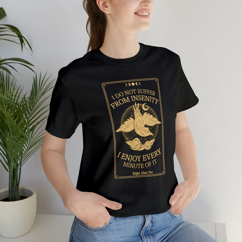 I do not suffer from insenity  T-Shirt | Edgar Allan Poe Nevermore I do not suffer from insenity  T-Shirt | Edgar Allan Poe Nevermore