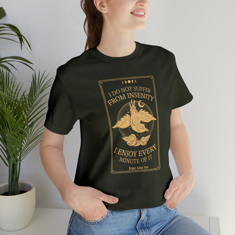 I do not suffer from insenity  T-Shirt | Edgar Allan Poe Nevermore I do not suffer from insenity  T-Shirt | Edgar Allan Poe Nevermore