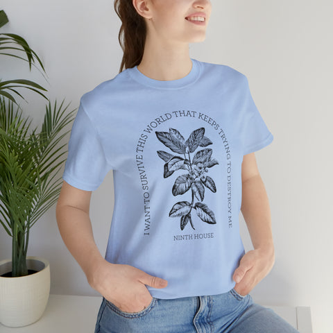 I want to survive this world that keeps trying to destroy me T-shirt | Ninth House & Hell Bent I want to survive this world that keeps trying to destroy me T-shirt | Ninth House & Hell Bent