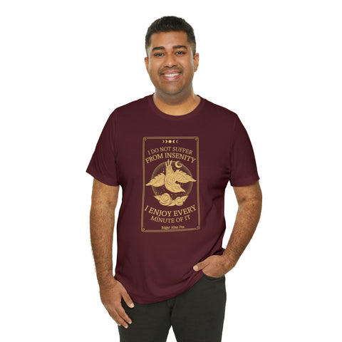 I do not suffer from insenity  T-Shirt | Edgar Allan Poe Nevermore I do not suffer from insenity  T-Shirt | Edgar Allan Poe Nevermore