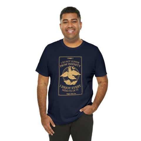 I do not suffer from insenity  T-Shirt | Edgar Allan Poe Nevermore I do not suffer from insenity  T-Shirt | Edgar Allan Poe Nevermore