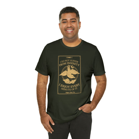 I do not suffer from insenity  T-Shirt | Edgar Allan Poe Nevermore I do not suffer from insenity  T-Shirt | Edgar Allan Poe Nevermore
