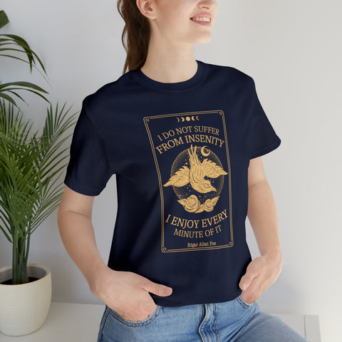 I do not suffer from insenity  T-Shirt | Edgar Allan Poe Nevermore I do not suffer from insenity  T-Shirt | Edgar Allan Poe Nevermore