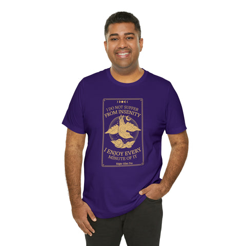 I do not suffer from insenity  T-Shirt | Edgar Allan Poe Nevermore I do not suffer from insenity  T-Shirt | Edgar Allan Poe Nevermore