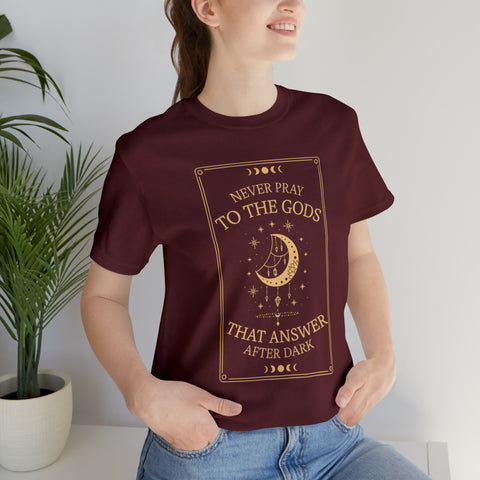 Never pray to the Gods that answer after dark t-shirt | Addie La Rue Never pray to the Gods that answer after dark t-shirt | Addie La Rue