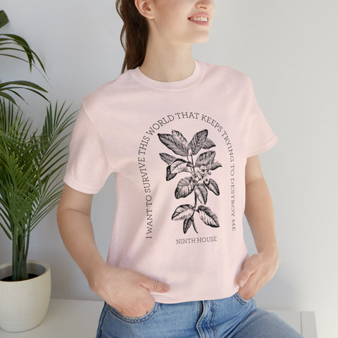 I want to survive this world that keeps trying to destroy me T-shirt | Ninth House & Hell Bent I want to survive this world that keeps trying to destroy me T-shirt | Ninth House & Hell Bent