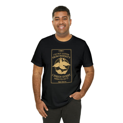 I do not suffer from insenity  T-Shirt | Edgar Allan Poe Nevermore I do not suffer from insenity  T-Shirt | Edgar Allan Poe Nevermore