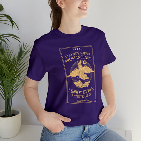 I do not suffer from insenity  T-Shirt | Edgar Allan Poe Nevermore I do not suffer from insenity  T-Shirt | Edgar Allan Poe Nevermore