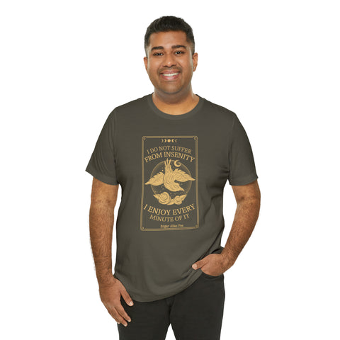 I do not suffer from insenity  T-Shirt | Edgar Allan Poe Nevermore I do not suffer from insenity  T-Shirt | Edgar Allan Poe Nevermore
