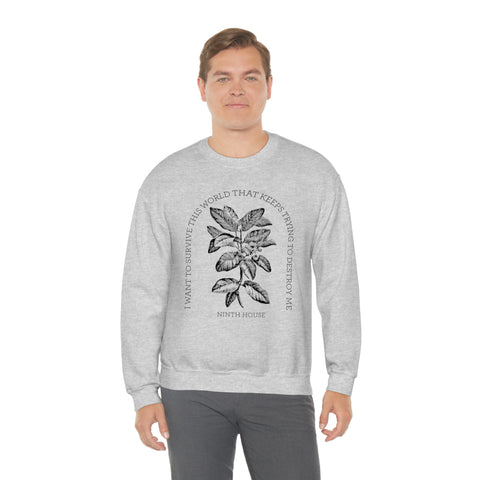 I Want To Survive This World That Keeps Trying To Destroy Me sweatshirt | Ninth House & Hell Bent I Want To Survive This World That Keeps Trying To Destroy Me sweatshirt | Ninth House & Hell Bent