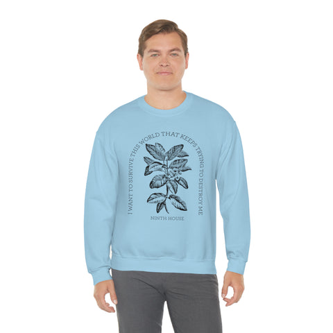 I Want To Survive This World That Keeps Trying To Destroy Me sweatshirt | Ninth House & Hell Bent I Want To Survive This World That Keeps Trying To Destroy Me sweatshirt | Ninth House & Hell Bent