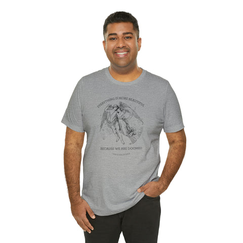 Everything is more beautiful because we are doomed T-shirt | The Iliad, Homer Everything is more beautiful because we are doomed T-shirt | The Iliad, Homer