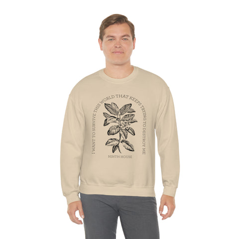 I Want To Survive This World That Keeps Trying To Destroy Me sweatshirt | Ninth House & Hell Bent I Want To Survive This World That Keeps Trying To Destroy Me sweatshirt | Ninth House & Hell Bent