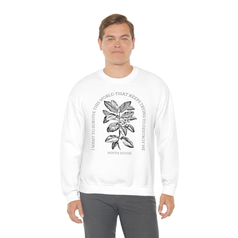I Want To Survive This World That Keeps Trying To Destroy Me sweatshirt | Ninth House & Hell Bent I Want To Survive This World That Keeps Trying To Destroy Me sweatshirt | Ninth House & Hell Bent