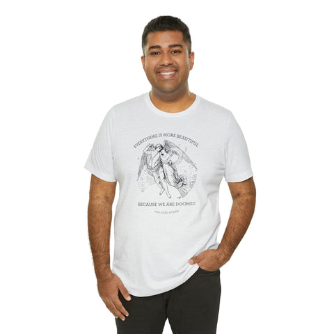 Everything is more beautiful because we are doomed T-shirt | The Iliad, Homer Everything is more beautiful because we are doomed T-shirt | The Iliad, Homer