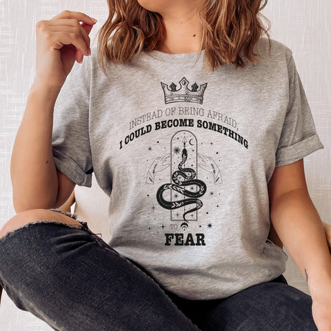 Instead of being afraid, I could become something T-shirt | The Cruel Prince Instead of being afraid, I could become something T-shirt | The Cruel Prince