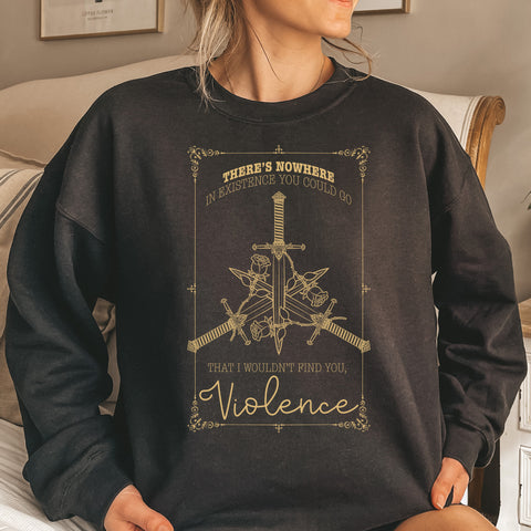 There's Nowhere In Existence You Could Go That I Wouldn't Find You Violence sweatshirt | Fourth Wing There's Nowhere In Existence You Could Go That I Wouldn't Find You Violence sweatshirt | Fourth Wing