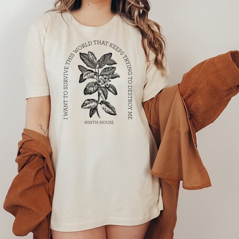 I want to survive this world that keeps trying to destroy me T-shirt | Ninth House & Hell Bent I want to survive this world that keeps trying to destroy me T-shirt | Ninth House & Hell Bent