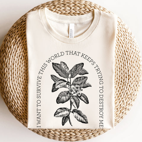 I want to survive this world that keeps trying to destroy me T-shirt | Ninth House & Hell Bent I want to survive this world that keeps trying to destroy me T-shirt | Ninth House & Hell Bent