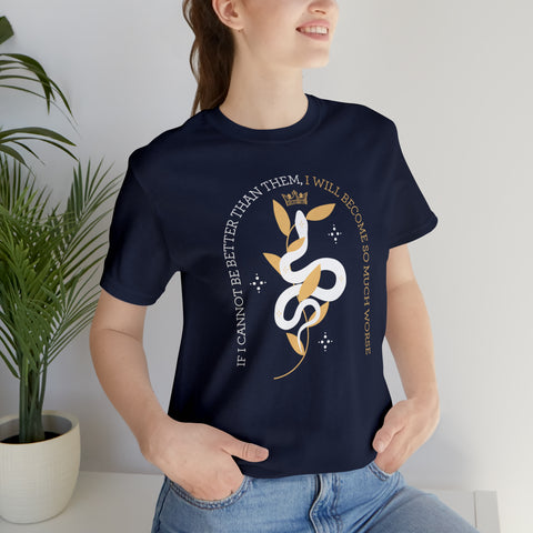 If I cannot be better than them, I will become so much worse T-shirt | The Cruel Prince