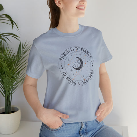 There is defiance in being a dreamer T-Shirt | Addie La Rue