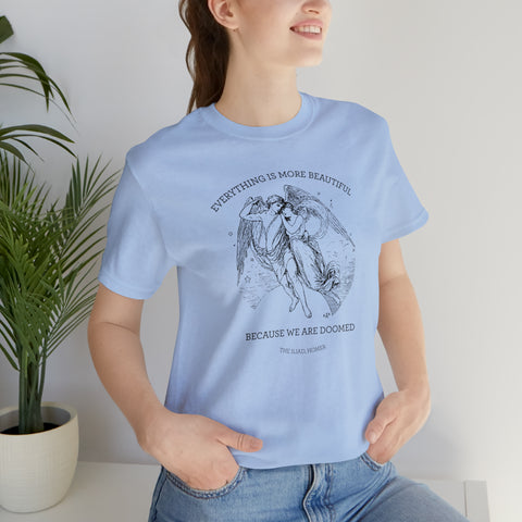 Everything is more beautiful because we are doomed T-shirt | The Iliad, Homer