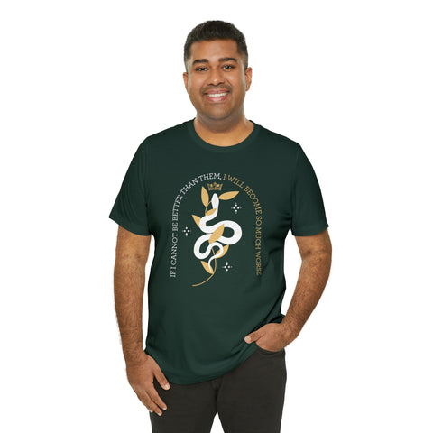 If I cannot be better than them, I will become so much worse T-shirt | The Cruel Prince