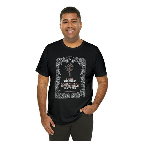 I like rudeness a great deal better than flattery T-Shirt | Charlote Bronte, Jane Eyre