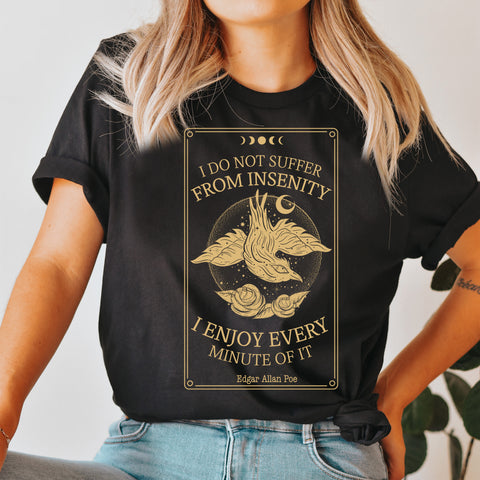 I do not suffer from insenity  T-Shirt | Edgar Allan Poe Nevermore