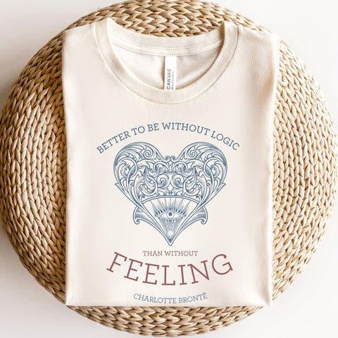 Better to be without logic than without feeling T-Shirt | Charlote Bronte, Jane Eyre