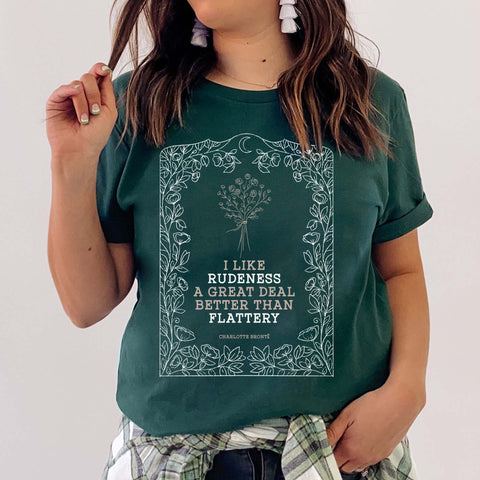 I like rudeness a great deal better than flattery T-Shirt | Charlote Bronte, Jane Eyre