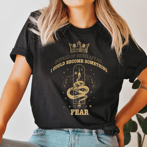 Instead of being afraid, I could become something T-shirt | The Cruel Prince