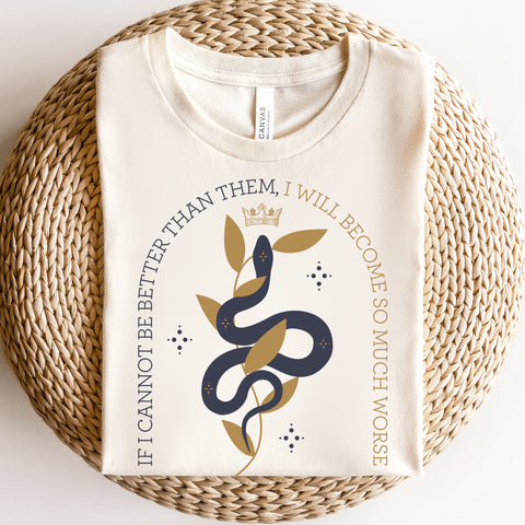 If I cannot be better than them, I will become so much worse T-shirt | The Cruel Prince