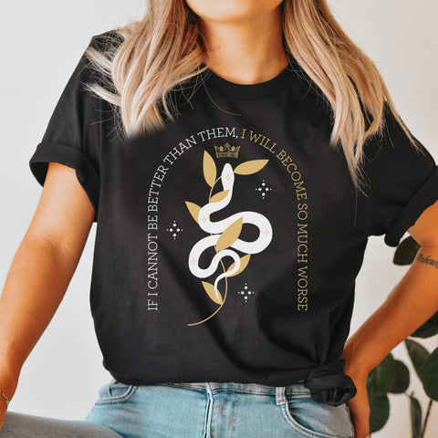 If I cannot be better than them, I will become so much worse T-shirt | The Cruel Prince