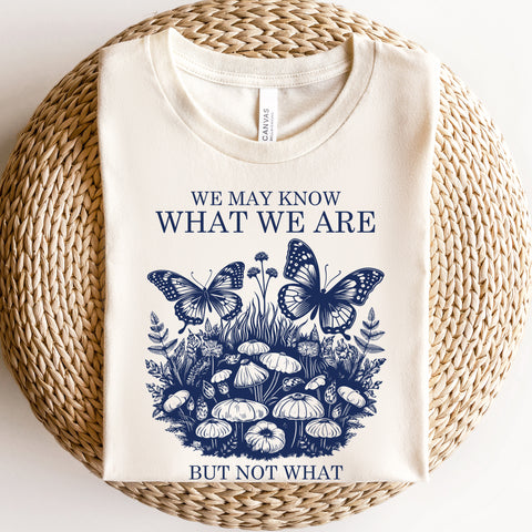 We may know what we are T-Shirt | William Shakespeare