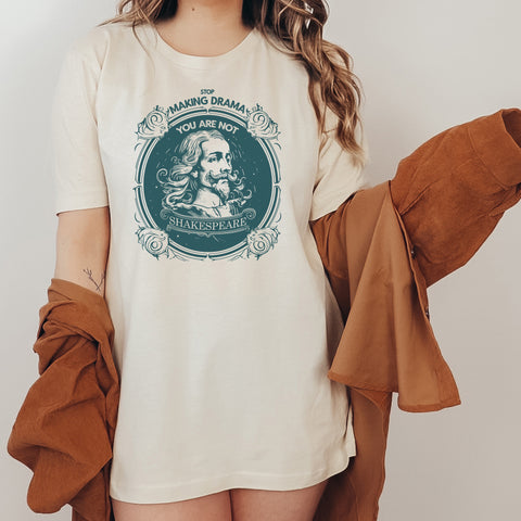 Stop making drama T-Shirt | William Shakespeare