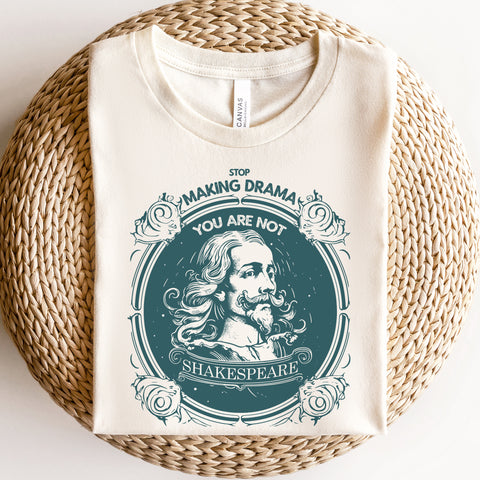 Stop making drama T-Shirt | William Shakespeare