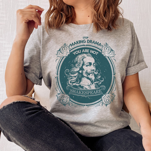 Stop making drama T-Shirt | William Shakespeare