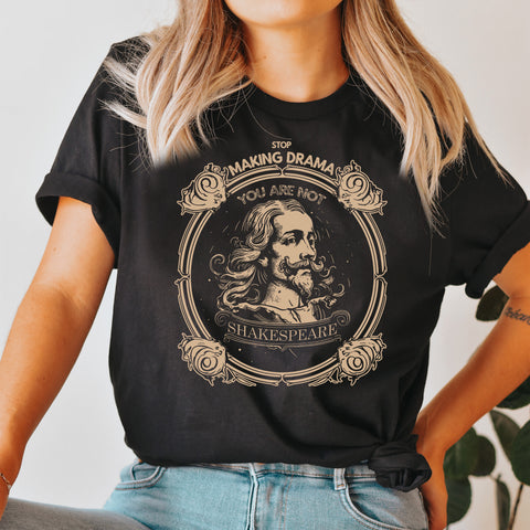 Stop making drama T-Shirt | William Shakespeare