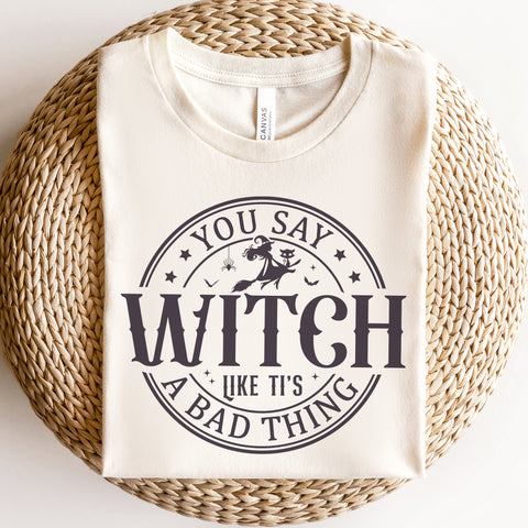 You say witch like it's a bad thing t-shirt | Bookish