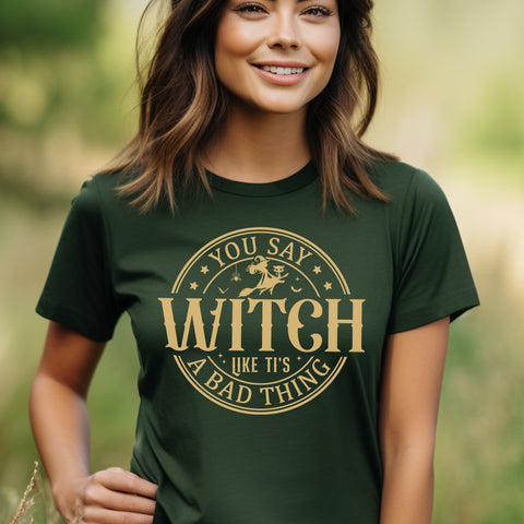 You say witch like it's a bad thing t-shirt | Bookish